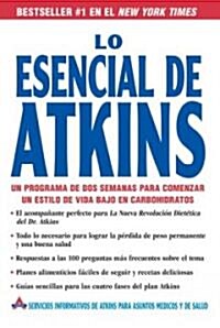 Lo Esencial de Atkins: Un Programa de DOS Semanas Para Comenzar un Estilo de Vida Bajo en Carbohidratos = The Essentials of Atkins (Paperback)