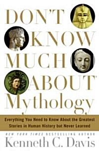 Dont Know Much about Mythology: Everything You Need to Know about the Greatest Stories in Human History But Never Learned (Hardcover)