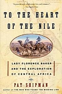 To the Heart of the Nile: Lady Florence Baker and the Exploration of Central Africa (Paperback)