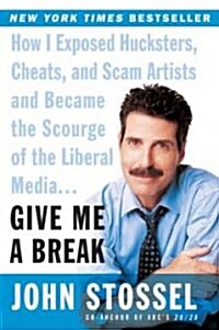 Give Me a Break: How I Exposed Hucksters, Cheats, and Scam Artists and Became the Scourge of the Liberal Media... (Paperback)