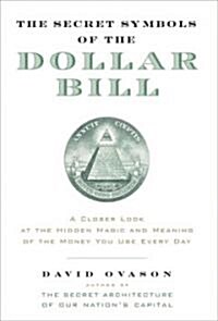The Secret Symbols of the Dollar Bill: A Closer Look at the Hidden Magic and Meaning of the Money You Use Every Day (Paperback)