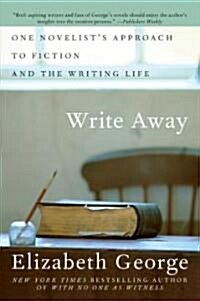 Write Away: One Novelists Approach to Fiction and the Writing Life (Paperback)