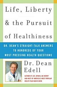 Life, Liberty, and the Pursuit of Healthiness: Dr. Deans Straight-Talk Answers to Hundreds of Your Most Pressing Health Questions                     (Paperback)