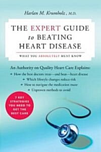 The Expert Guide to Beating Heart Disease: What You Absolutely Must Know (Paperback)