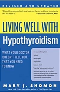 Living Well with Hypothyroidism REV Ed: What Your Doctor Doesnt Tell You... That You Need to Know (Paperback, Revised)