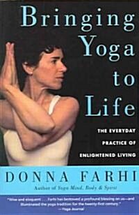 Bringing Yoga to Life: The Everyday Practice of Enlightened Living (Paperback)