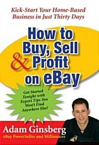 [중고] How to Buy, Sell, & Profit on Ebay: Kick-Start Your Home-Based Business in Just Thirty Days (Paperback)