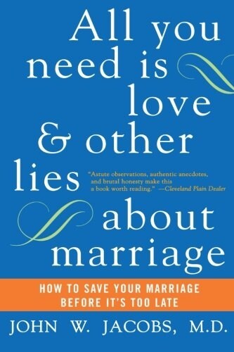 All You Need Is Love and Other Lies about Marriage: How to Save Your Marriage Before Its Too Late (Paperback, Perennial Curre)