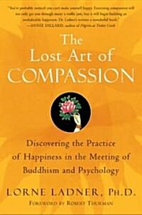 The Lost Art of Compassion: Discovering the Practice of Happiness in the Meeting of Buddhism and Psychology                                            (Paperback)