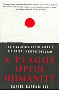 A Plague Upon Humanity: The Hidden History of Japans Biological Warfare Program (Paperback)
