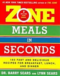 Zone Meals in Seconds: 150 Fast and Delicious Recipes for Breakfast, Lunch, and Dinner (Paperback)