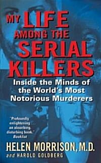 My Life Among the Serial Killers: Inside the Minds of the Worlds Most Notorious Murderers (Mass Market Paperback)