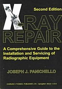 X-Ray Repair: A Comprehensive Guide to the Installation and Servicing of Radiographic Equipment (Paperback, 2)