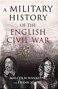 A Military History of the English Civil War : 1642-1649 (Paperback)