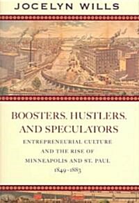 Boosters, Hustlers, and Speculators: Entrepreneurial Culture and the Rise of Minneapolis and St. Paul, 1849-1883                                       (Hardcover)