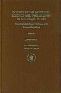 Interpreting Avicenna: Science and Philosophy in Medieval Islam: Proceedings of the Second Conference of the Avicenna Study Group (Hardcover)