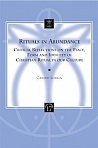 Rituals in Abundance: Critical Reflections on the Place, Form and Identity of Christian Ritual in Our Culture (Paperback)