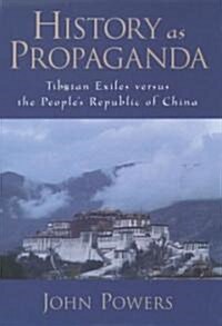 History as Propaganda: Tibetan Exiles Versus the Peoples Republic of China (Hardcover)