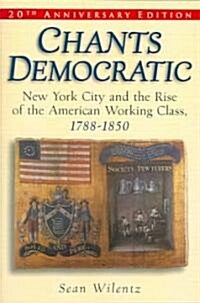 Chants Democratic: New York City and the Rise of the American Working Class, 1788-1850 (Paperback, 20, Anniversary)