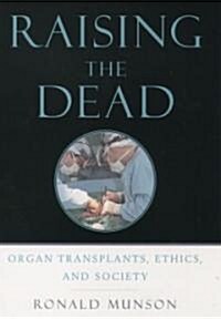 Raising the Dead: Organ Transplants, Ethics, and Society (Paperback, Revised)