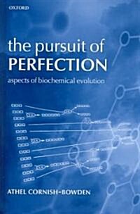 The Pursuit of Perfection : Aspects of Biochemical Evolution (Hardcover)