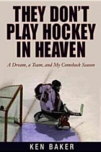 They Dont Play Hockey in Heaven: A Dream, a Team, and My Comeback Season (Paperback)