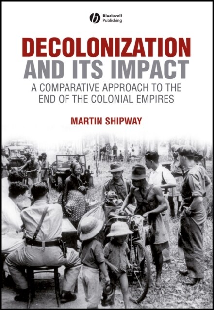 Decolonization and its Impact : A Comparitive Approach to the End of the Colonial Empires (Hardcover)