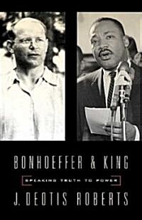 Bonhoeffer and King: Speaking Truth to Power (Paperback)