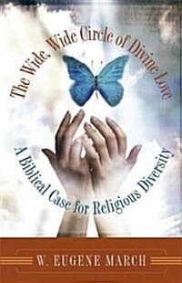 The Wide, Wide Circle of Divine Love: A Biblical Case for Religious Diversity (Paperback, Revised)