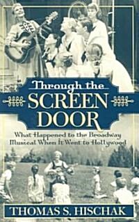 Through the Screen Door: What Happened to the Broadway Musical When It Went to Hollywood (Paperback)