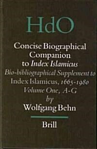 Concise Biographical Companion to Index Islamicus: Bio-Bibliographical Supplement to Index Islamicus, 1665-1980, Volume One (A-G) (Hardcover)