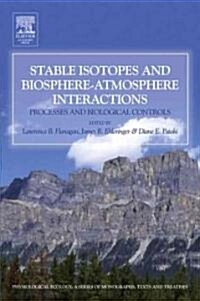 Stable Isotopes and Biosphere-Atmosphere Interactions: Processes and Biological Controls (Hardcover)