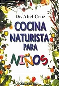 Cocina naturista para ninos / Naturist Cooking for Children (Paperback)