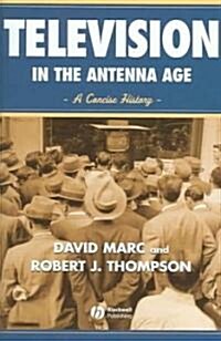 Television in the Antenna Age : A Concise History (Hardcover)