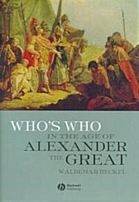 Whos Who in the Age of Alexander the Great : Prosopography of Alexanders Empire (Hardcover)