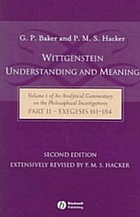 Wittgenstein: Understanding and Meaning : Volume 1 of an Analytical Commentary on the Philosophical Investigations, Part II: Exegesis 1-184 (Hardcover, 2nd Edition)