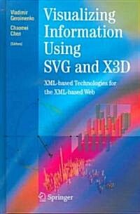 Visualizing Information Using SVG and X3D : XML-based Technologies for the XML-based Web (Hardcover, 2005 ed.)