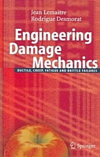 Engineering Damage Mechanics: Ductile, Creep, Fatigue and Brittle Failures (Hardcover, 2005)