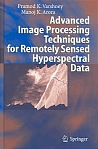 [중고] Advanced Image Processing Techniques for Remotely Sensed Hyperspectral Data (Hardcover)