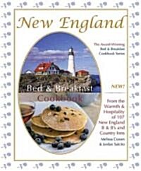 New England Bed & Breakfast Cookbook: From the Warmth & Hospitality of 107 New England B&bs and Country Inns                                          (Hardcover)