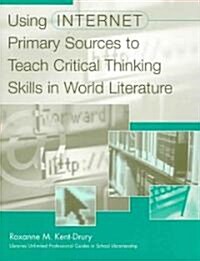 Using Internet Primary Sources to Teach Critical Thinking Skills in World Literature (Paperback)