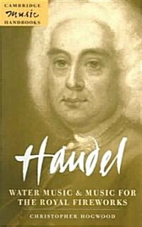 Handel: Water Music and Music for the Royal Fireworks (Paperback)