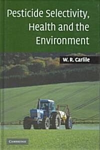 Pesticide Selectivity, Health And The Environment (Hardcover)