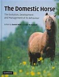 The Domestic Horse : The Origins, Development and Management of its Behaviour (Hardcover)