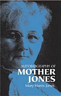 Autobiography Of Mother Jones (Paperback)