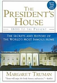 The Presidents House: 1800 to the Present The Secrets and History of the Worlds Most Famous Home (Paperback)