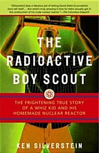 The Radioactive Boy Scout: The Frightening True Story of a Whiz Kid and His Homemade Nuclear Reactor (Paperback)