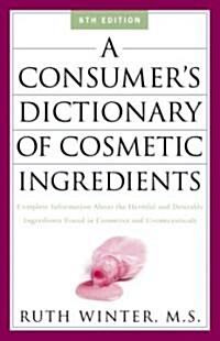 A Consumers Dictionary Of Cosmetic Ingredients (Paperback, 6th, Revised, Updated)