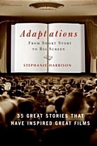 Adaptations: From Short Story to Big Screen: 35 Great Stories That Have Inspired Great Films (Paperback)