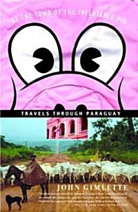 At the Tomb of the Inflatable Pig: Travels Through Paraguay (Paperback, Vintage Departu)